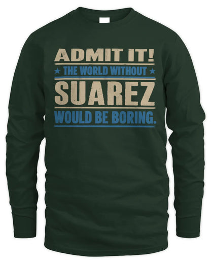 SUAREZ TP68-K2-968 – Personalized Funny Quote Apparel “The World Without NAME Would Be Boring” - Men's Long Sleeved T-Shirt - Forest Green
