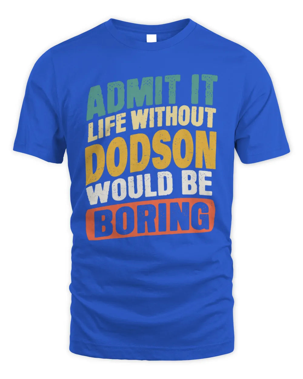 DODSON TP88-K4-229
Personalized Funny Quote Apparel “Life Without NAME Would Be Boring” - Unisex Standard T-Shirt - Royal