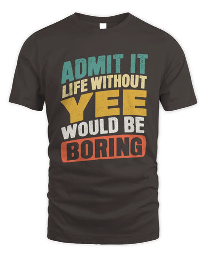 YEE TP88-K4-229
Personalized Funny Quote Apparel “Life Without NAME Would Be Boring” - Unisex Standard T-Shirt - Dark Chocolate