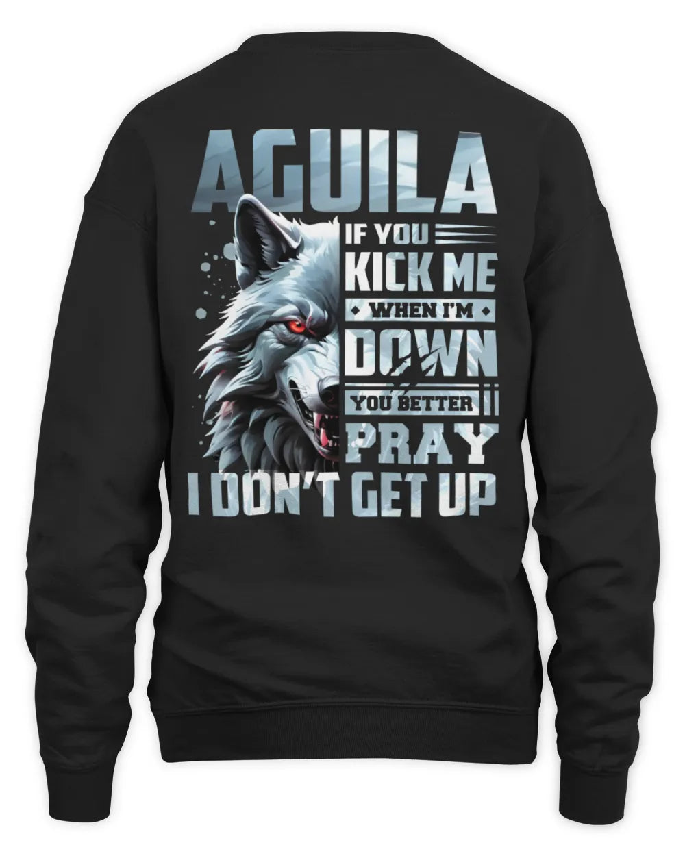 AGUILA AP62-K4-666 - Personalized Fierce Wolf Quote Apparel “If You Kick Me When I’m Down, You Better Pray I Don’t Get Up” - Unisex Sweatshirt - Black