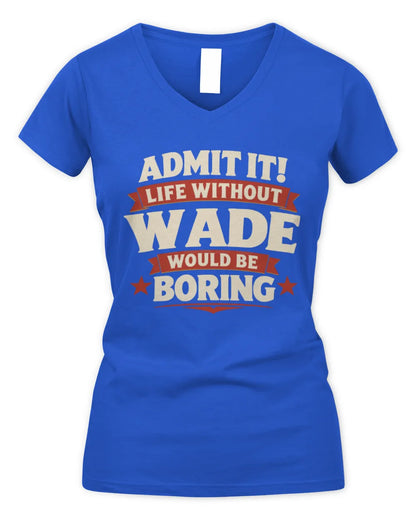 WADE P4 KT003 Personalized Funny Quote Apparel “Life Without NAME Would Be Boring” - Women's V-Neck T-Shirt - Royal