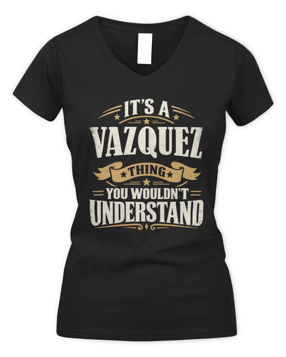 VAZQUEZ P08 TH51 - Personalized “It’s a/an [NAME] Thing – You Wouldn’t Understand” Shirt - Women's V-Neck T-Shirt - Black