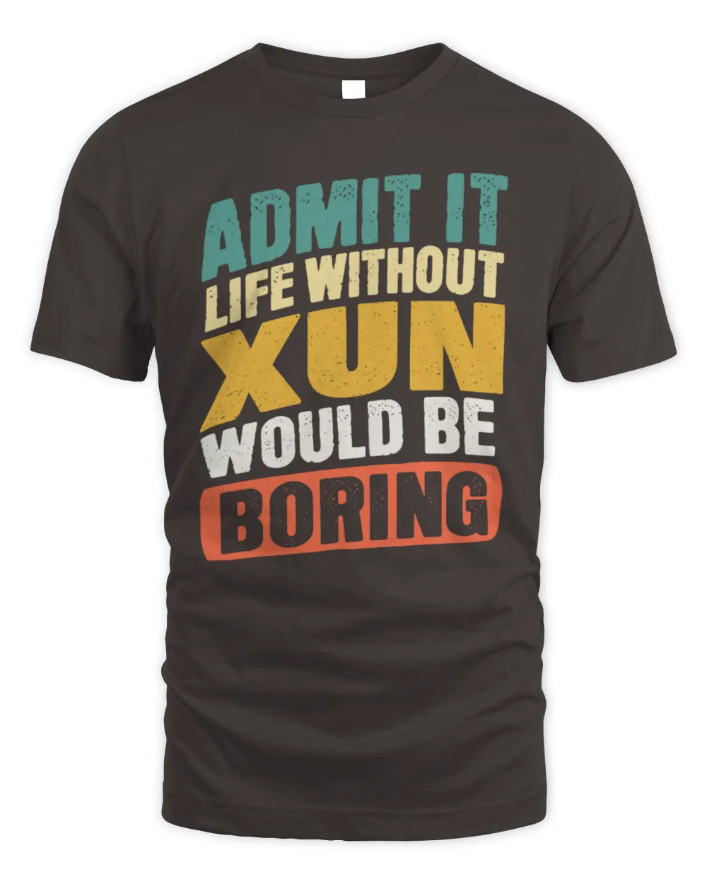 XUN TP88-K4-229
Personalized Funny Quote Apparel “Life Without NAME Would Be Boring” - Unisex Standard T-Shirt - Dark Chocolate