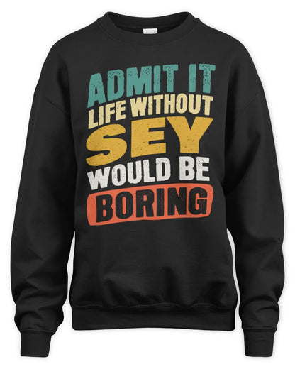 SEY TP88-K4-229
Personalized Funny Quote Apparel “Life Without NAME Would Be Boring” - Unisex Sweatshirt - Black
