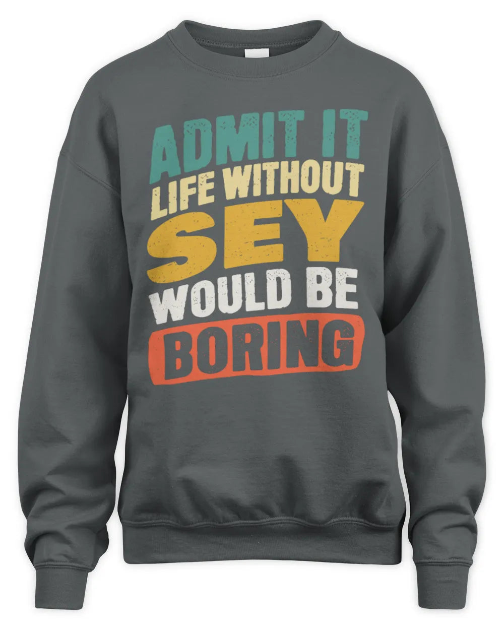 SEY TP88-K4-229
Personalized Funny Quote Apparel “Life Without NAME Would Be Boring” - Unisex Sweatshirt - Charcoal