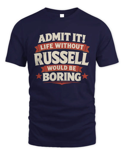 RUSSELL P4 KT003 Personalized Funny Quote Apparel “Life Without NAME Would Be Boring” - Unisex Standard T-Shirt - Navy