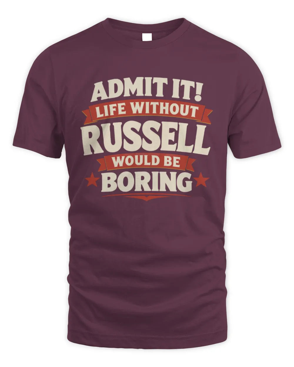 RUSSELL P4 KT003 Personalized Funny Quote Apparel “Life Without NAME Would Be Boring” - Unisex Standard T-Shirt - Maroon