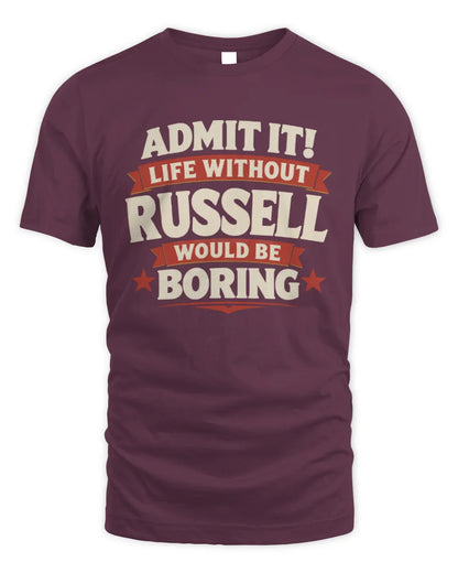 RUSSELL P4 KT003 Personalized Funny Quote Apparel “Life Without NAME Would Be Boring” - Unisex Standard T-Shirt - Maroon