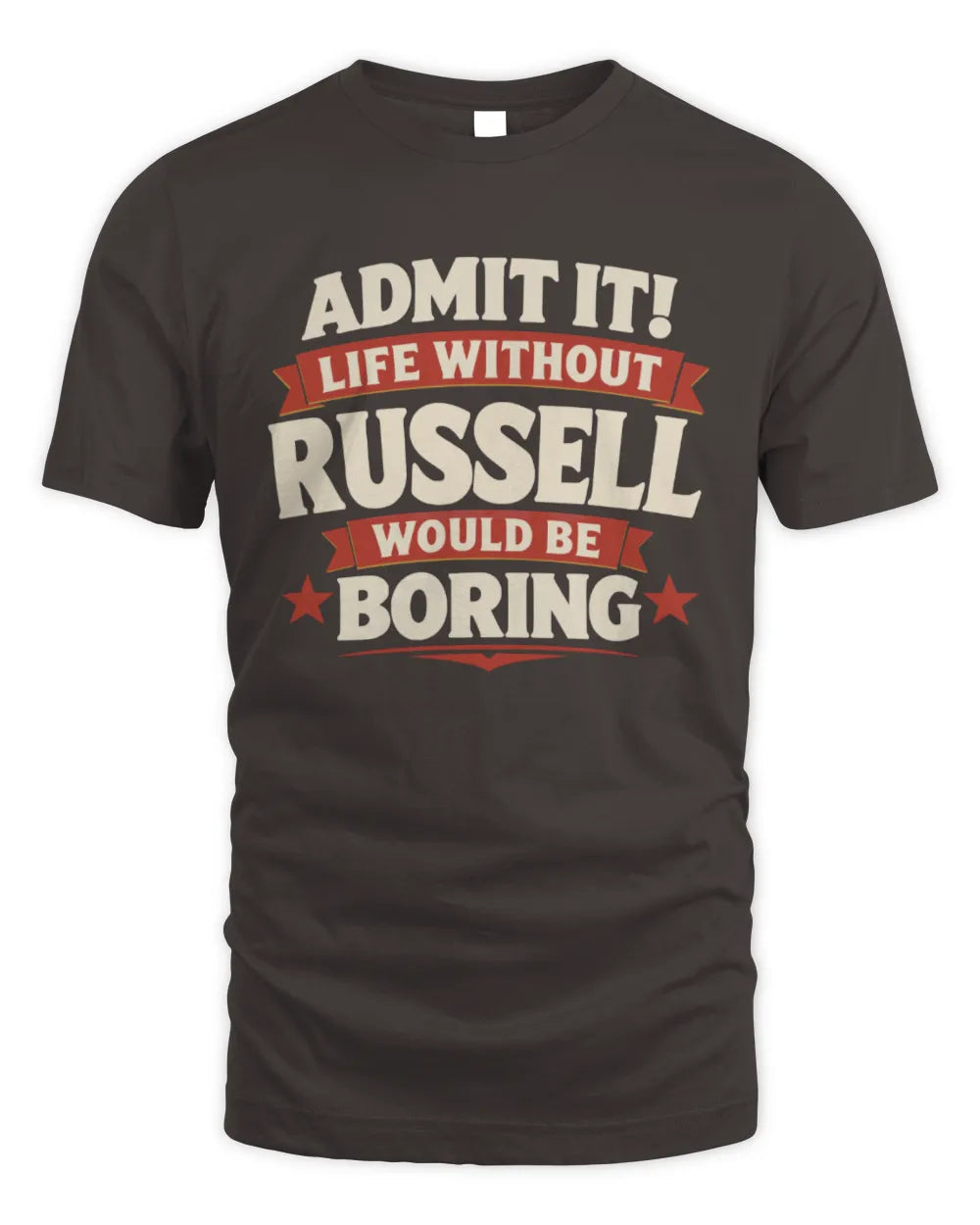 RUSSELL P4 KT003 Personalized Funny Quote Apparel “Life Without NAME Would Be Boring” - Unisex Standard T-Shirt - Dark Chocolate