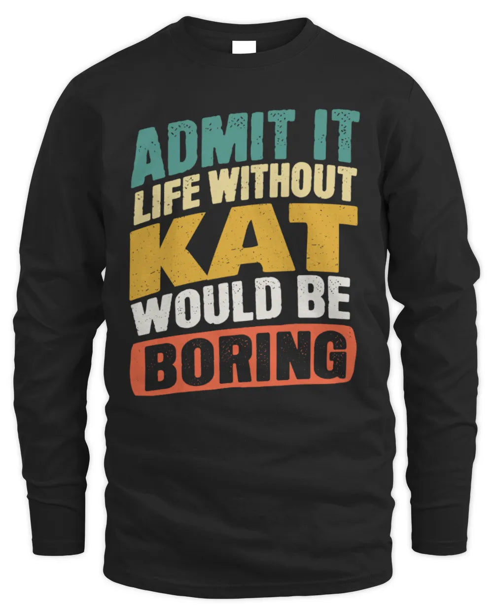 KAT TP88-K4-229
Personalized Funny Quote Apparel “Life Without NAME Would Be Boring” - Men's Long Sleeved T-Shirt - Black