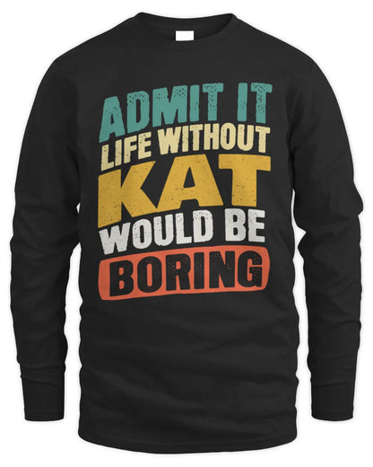KAT TP88-K4-229
Personalized Funny Quote Apparel “Life Without NAME Would Be Boring” - Men's Long Sleeved T-Shirt - Black