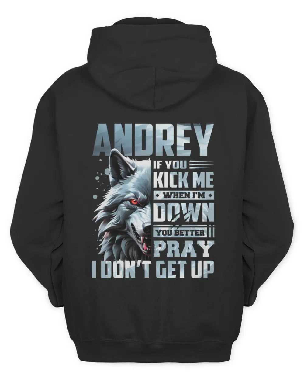 ANDREY AP62-K4-666 - Personalized Fierce Wolf Quote Apparel “If You Kick Me When I’m Down, You Better Pray I Don’t Get Up” - Unisex Hoodie - Black