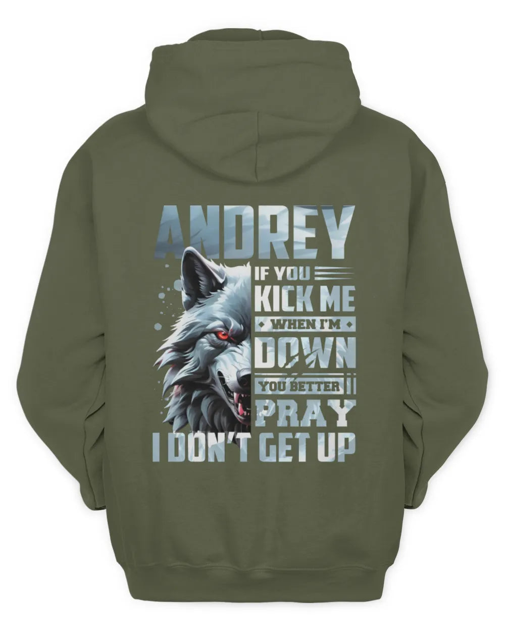 ANDREY AP62-K4-666 - Personalized Fierce Wolf Quote Apparel “If You Kick Me When I’m Down, You Better Pray I Don’t Get Up” - Unisex Hoodie - Military Green