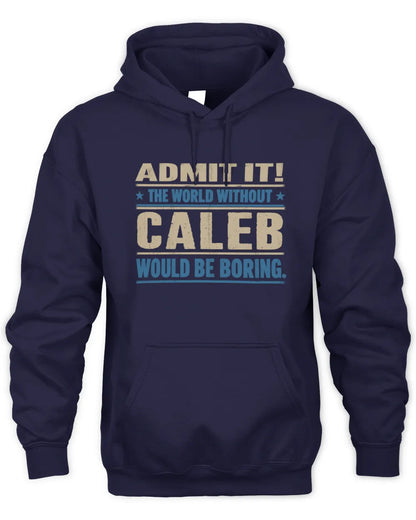 CALEB TP68-K2-968 – Personalized Funny Quote Apparel “The World Without NAME Would Be Boring” - Unisex Hoodie - Navy