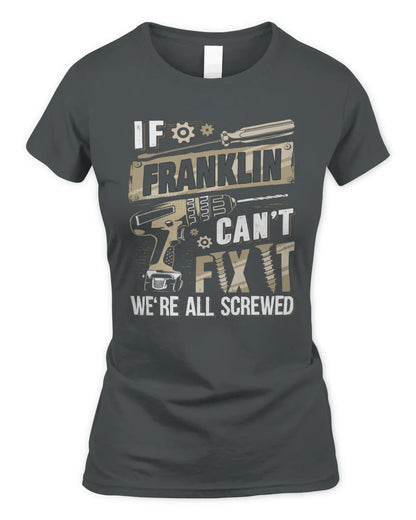 FRANKLIN TX03 P02 - Personalized Handyman Mechanic Shirt “If NAME Can’t Fix It, We’re All Screwed” - Women's Standard T-Shirt - Charcoal