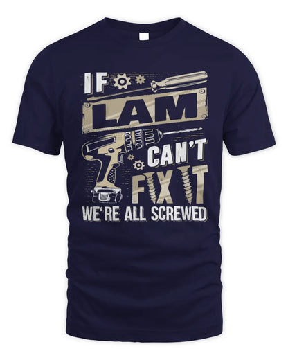 LAM TX03 P02 - Personalized Handyman Mechanic Shirt “If NAME Can’t Fix It, We’re All Screwed” - Unisex Standard T-Shirt - Navy