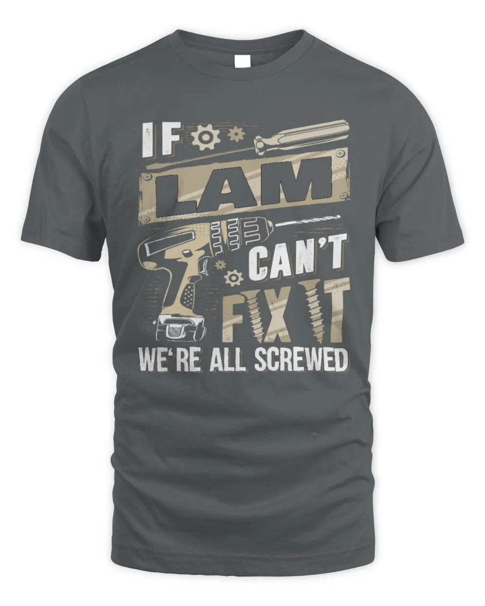 LAM TX03 P02 - Personalized Handyman Mechanic Shirt “If NAME Can’t Fix It, We’re All Screwed” - Unisex Standard T-Shirt - Charcoal