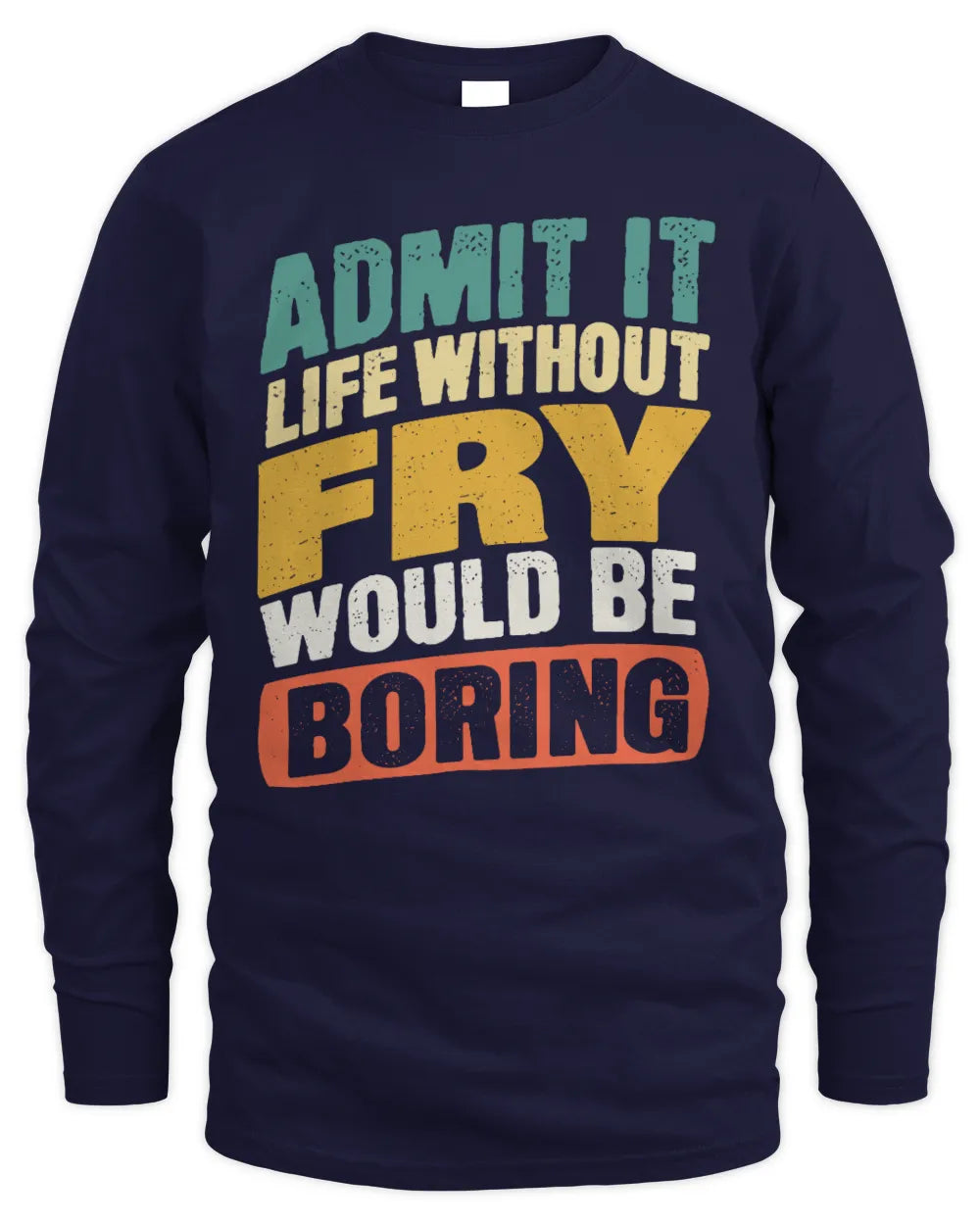 FRY TP88-K4-229
Personalized Funny Quote Apparel “Life Without NAME Would Be Boring” - Men's Long Sleeved T-Shirt - Navy