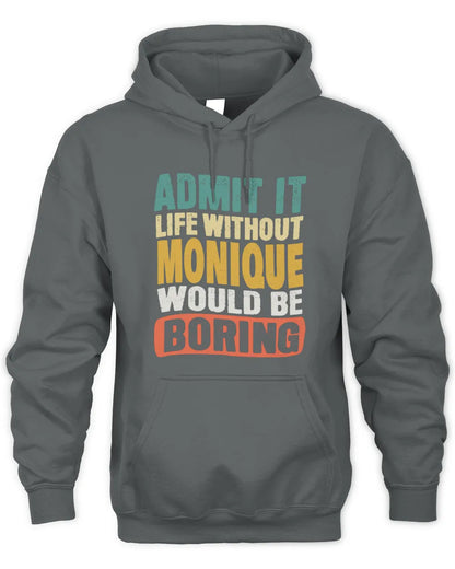 MONIQUE TP86-K3-229 Personalized Funny Quote Apparel “Life Without NAME Would Be Boring” - Unisex Hoodie - Charcoal