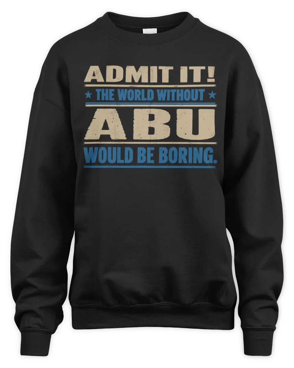ABU TP68-K2-968 – Personalized Funny Quote Apparel “The World Without NAME Would Be Boring” - Unisex Sweatshirt - Black