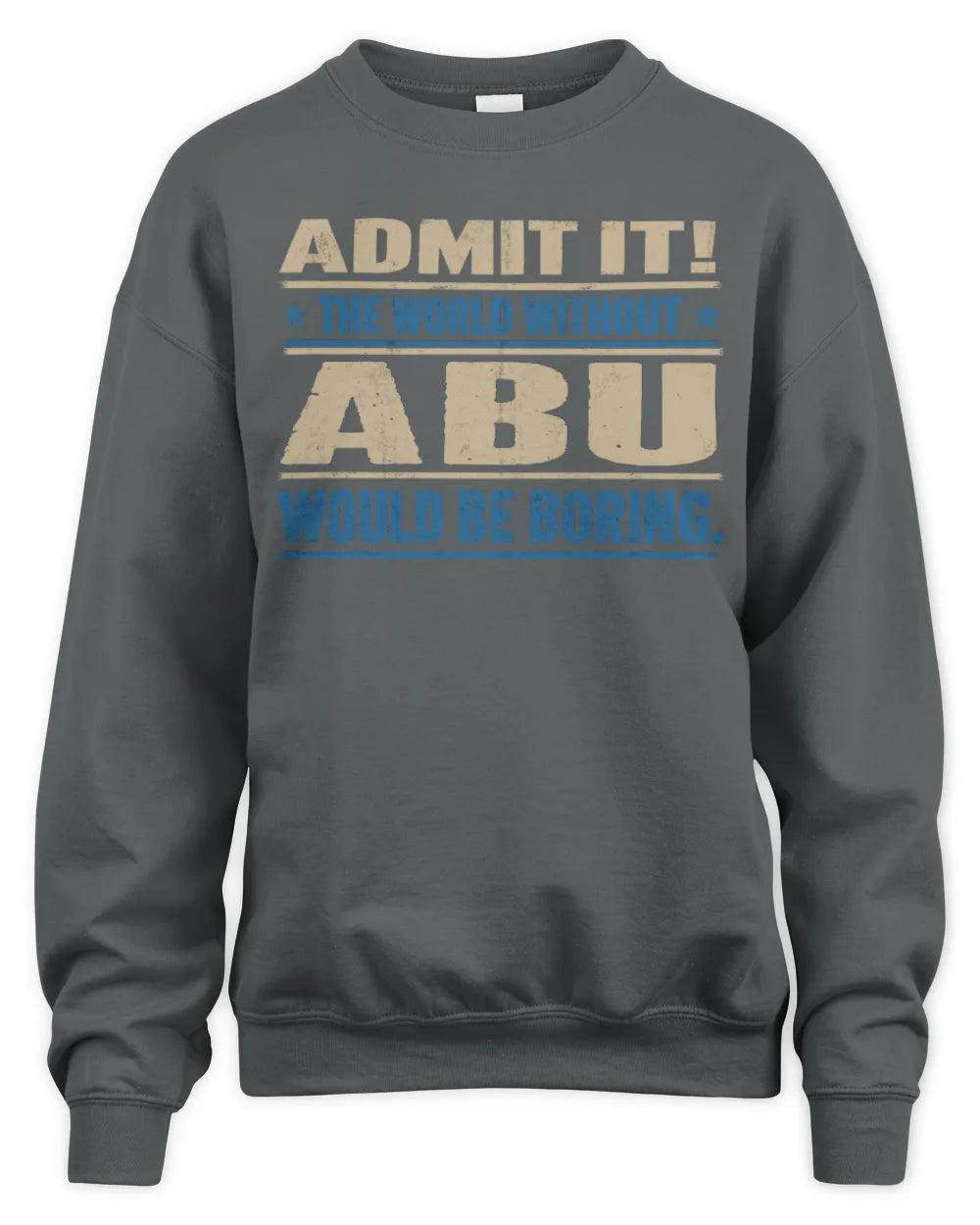 ABU TP68-K2-968 – Personalized Funny Quote Apparel “The World Without NAME Would Be Boring” - Unisex Sweatshirt - Charcoal