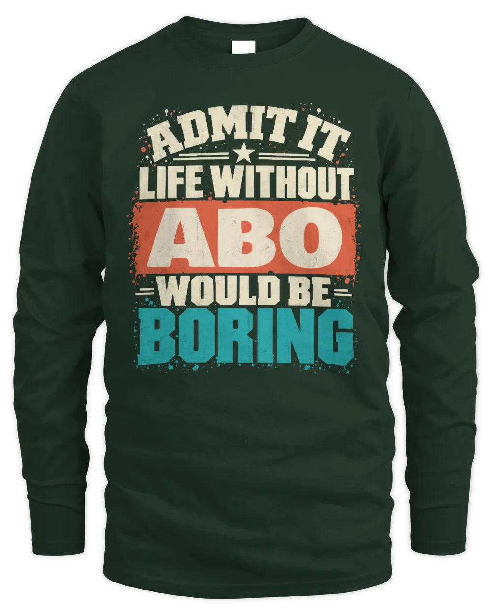 ABO P02-TH11-226 Personalized Admit It Life Without [Name] Would Be Boring T-Shirt - Custom Name Funny Gift - Men's Long Sleeved T-Shirt - Forest Green