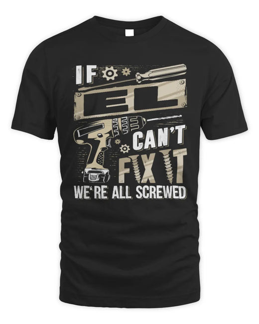 EL TX03 P02 - Personalized Handyman Mechanic Shirt “If NAME Can’t Fix It, We’re All Screwed”