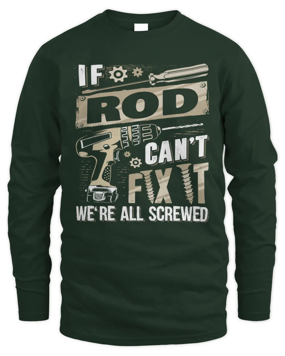 ROD TX03 P02 - Personalized Handyman Mechanic Shirt “If NAME Can’t Fix It, We’re All Screwed” - Men's Long Sleeved T-Shirt - Forest Green
