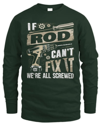 ROD TX03 P02 - Personalized Handyman Mechanic Shirt “If NAME Can’t Fix It, We’re All Screwed” - Men's Long Sleeved T-Shirt - Forest Green