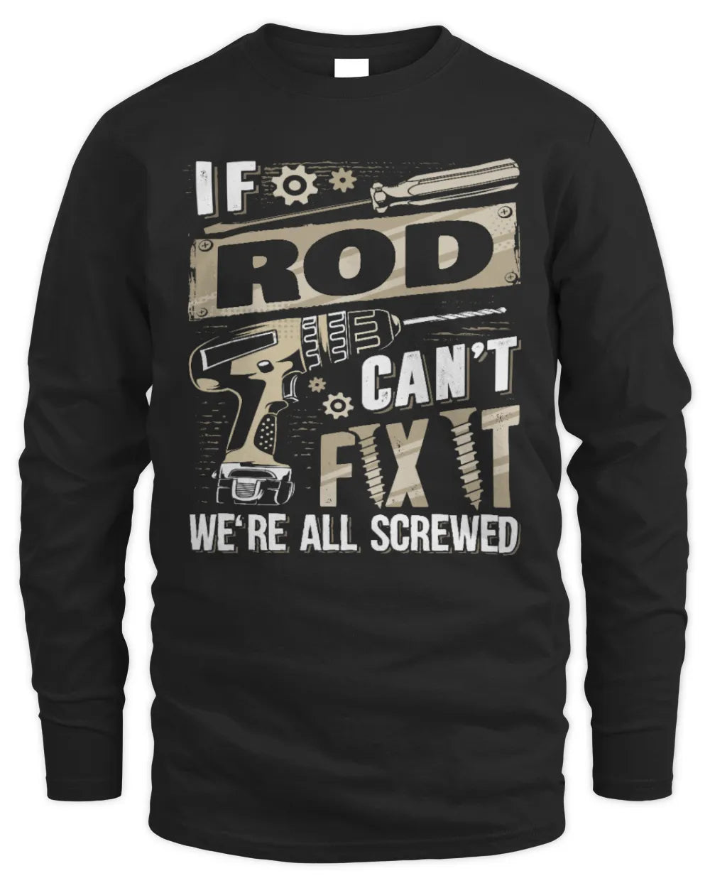 ROD TX03 P02 - Personalized Handyman Mechanic Shirt “If NAME Can’t Fix It, We’re All Screwed” - Men's Long Sleeved T-Shirt - Black