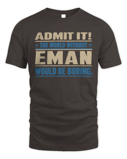 EMAN TP68-K2-968 – Personalized Funny Quote Apparel “The World Without NAME Would Be Boring” - Unisex Standard T-Shirt - Dark Chocolate