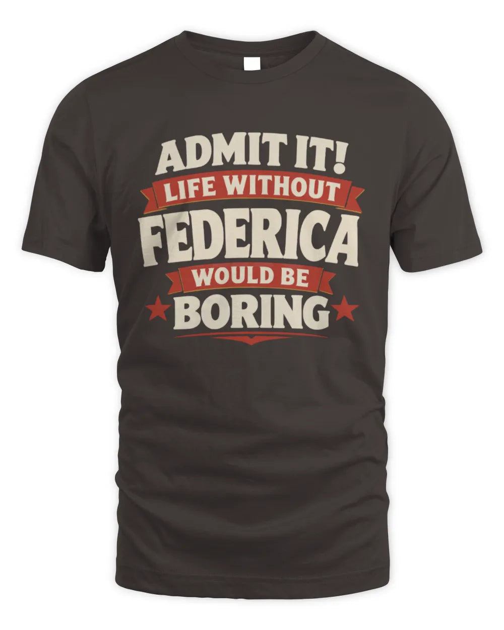 FEDERICA P4 KT003 Personalized Funny Quote Apparel “Life Without NAME Would Be Boring” - Unisex Standard T-Shirt - Dark Chocolate