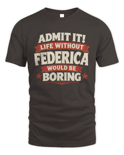 FEDERICA P4 KT003 Personalized Funny Quote Apparel “Life Without NAME Would Be Boring” - Unisex Standard T-Shirt - Dark Chocolate