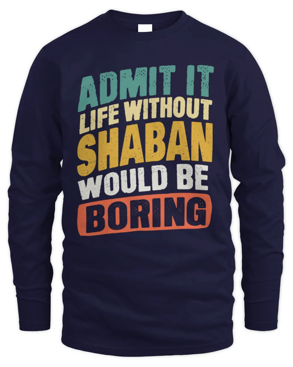 SHABAN TP88-K4-229
Personalized Funny Quote Apparel “Life Without NAME Would Be Boring” - Men's Long Sleeved T-Shirt - Navy