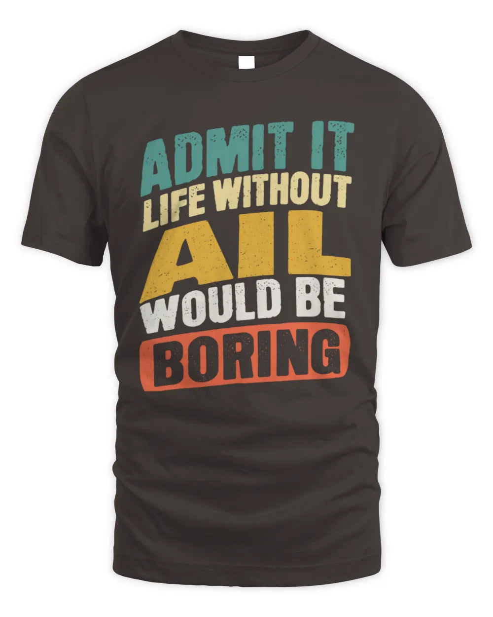 AIL TP88-K4-229
Personalized Funny Quote Apparel “Life Without NAME Would Be Boring” - Unisex Standard T-Shirt - Dark Chocolate