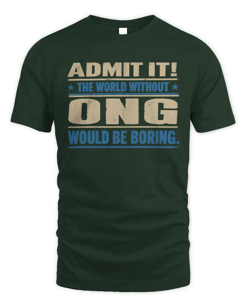ONG TP68-K2-968 – Personalized Funny Quote Apparel “The World Without NAME Would Be Boring” - Unisex Standard T-Shirt - Forest Green