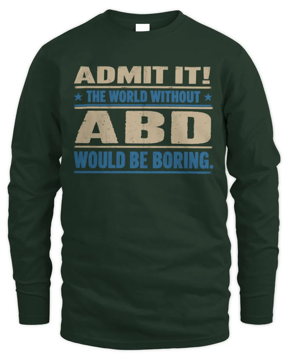 ABD TP68-K2-968 – Personalized Funny Quote Apparel “The World Without NAME Would Be Boring” - Men's Long Sleeved T-Shirt - Forest Green