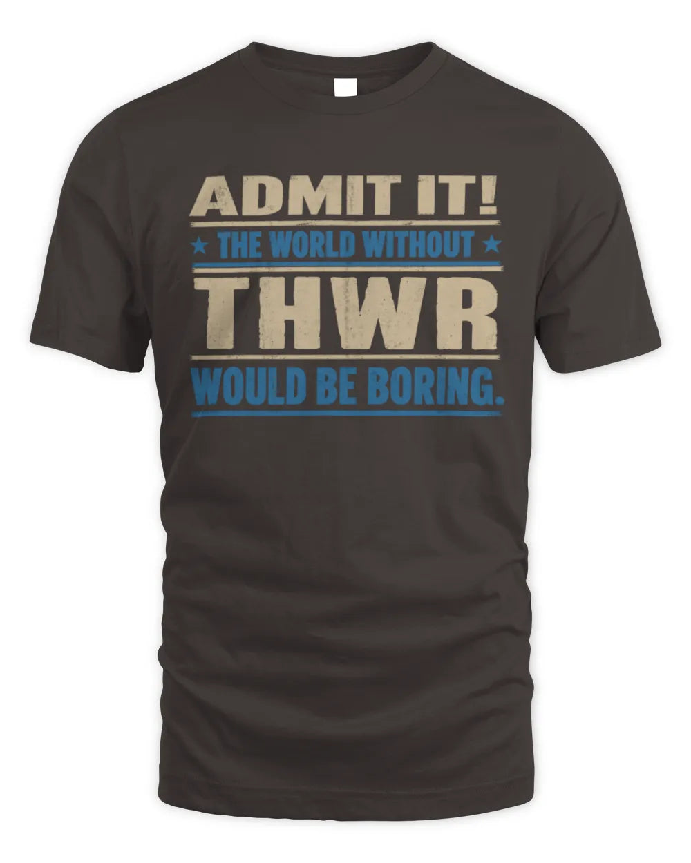 THWR TP68-K2-968 – Personalized Funny Quote Apparel “The World Without NAME Would Be Boring” - Unisex Standard T-Shirt - Dark Chocolate