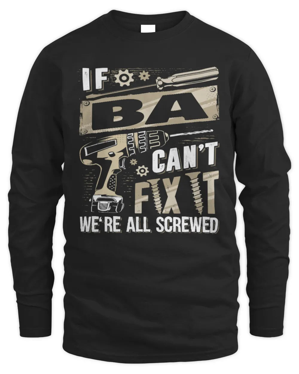 BA TX03 P02 - Personalized Handyman Mechanic Shirt “If NAME Can’t Fix It, We’re All Screwed” - Men's Long Sleeved T-Shirt - Black