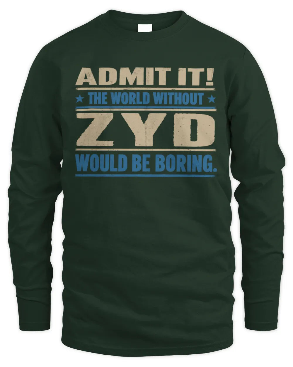 ZYD TP68-K2-968 – Personalized Funny Quote Apparel “The World Without NAME Would Be Boring” - Men's Long Sleeved T-Shirt - Forest Green