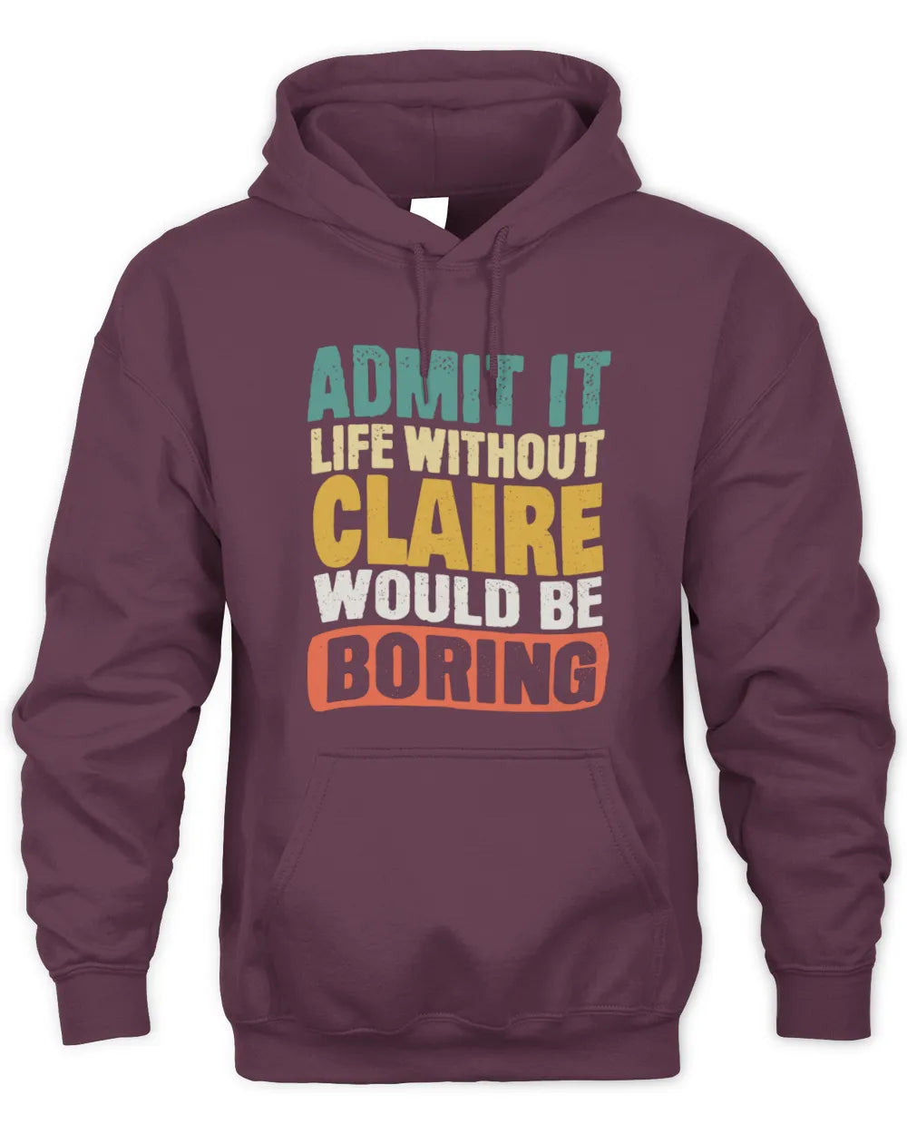CLAIRE TP86-K3-229 Personalized Funny Quote Apparel “Life Without NAME Would Be Boring” - Unisex Hoodie - Maroon