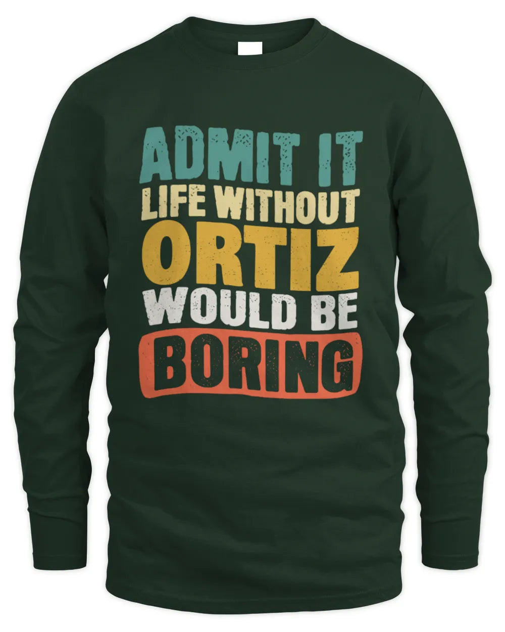 ORTIZ TP86-K3-229 Personalized Funny Quote Apparel “Life Without NAME Would Be Boring” - Men's Long Sleeved T-Shirt - Forest Green