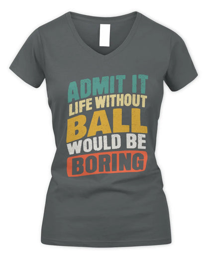 BALL TP88-K4-229
Personalized Funny Quote Apparel “Life Without NAME Would Be Boring” - Women's V-Neck T-Shirt - Charcoal