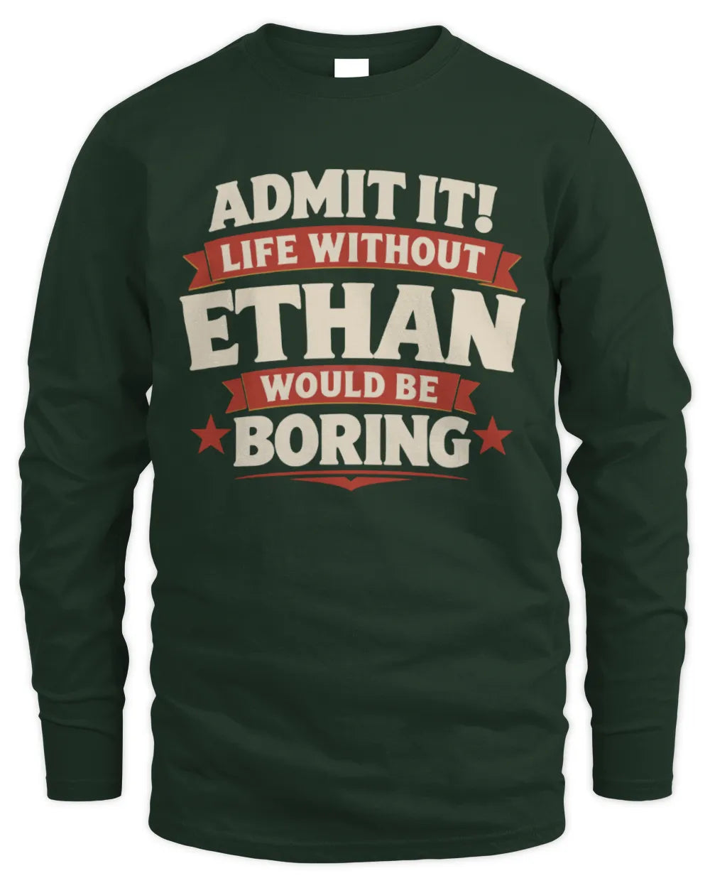 ETHAN P4 KT003 Personalized Funny Quote Apparel “Life Without NAME Would Be Boring” - Men's Long Sleeved T-Shirt - Forest Green