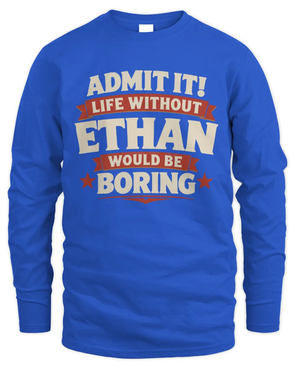 ETHAN P4 KT003 Personalized Funny Quote Apparel “Life Without NAME Would Be Boring” - Men's Long Sleeved T-Shirt - Royal