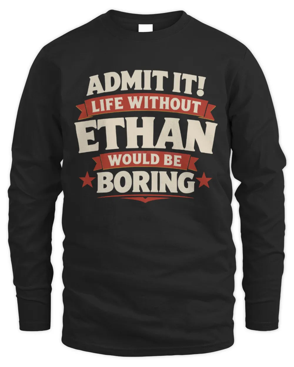 ETHAN P4 KT003 Personalized Funny Quote Apparel “Life Without NAME Would Be Boring” - Men's Long Sleeved T-Shirt - Black