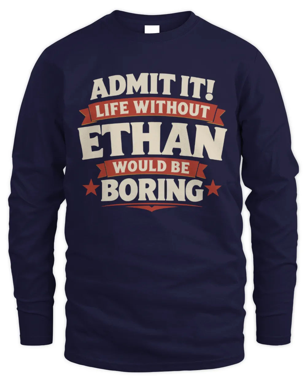 ETHAN P4 KT003 Personalized Funny Quote Apparel “Life Without NAME Would Be Boring” - Men's Long Sleeved T-Shirt - Navy
