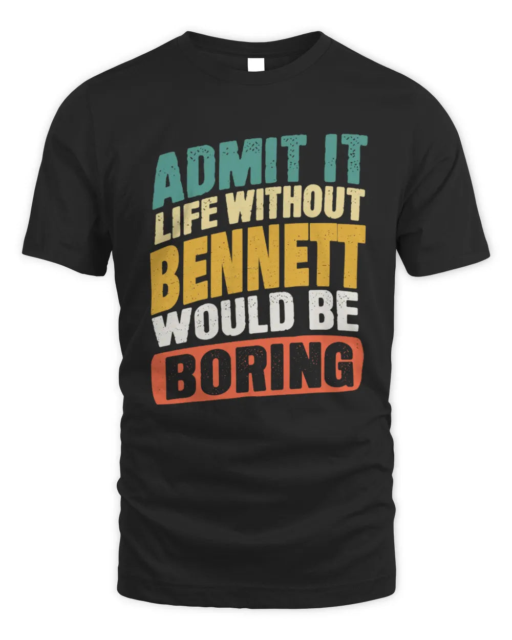 BENNETT TP88-K4-229
Personalized Funny Quote Apparel “Life Without NAME Would Be Boring” - Unisex Standard T-Shirt - Black