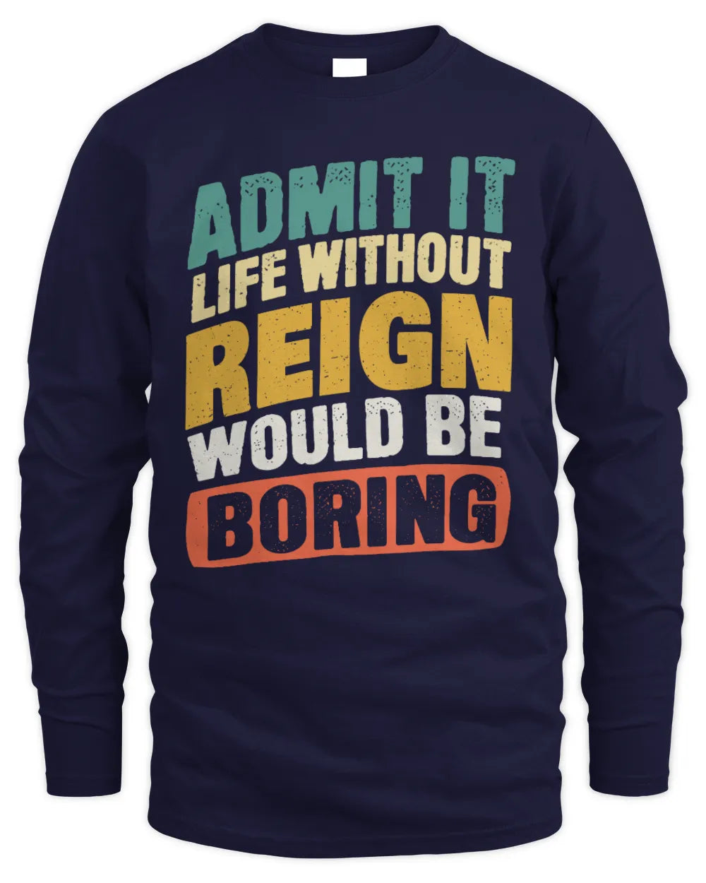 REIGN TP88-K4-229
Personalized Funny Quote Apparel “Life Without NAME Would Be Boring” - Men's Long Sleeved T-Shirt - Navy