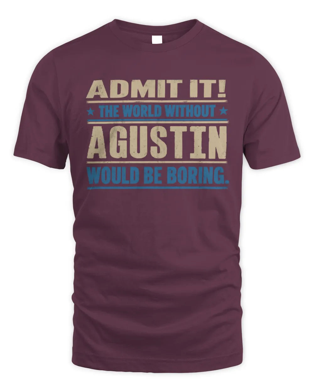 AGUSTIN TP68-K2-968 – Personalized Funny Quote Apparel “The World Without NAME Would Be Boring” - Unisex Standard T-Shirt - Maroon